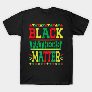 Juneteenth Black Fathers Matter Dad Pride Fathers Day Dad T-Shirt